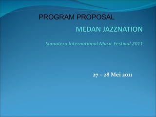 27 – 28 Mei 2011 PROGRAM PROPOSAL 