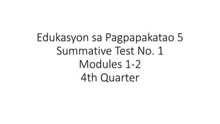Edukasyon sa Pagpapakatao 5
Summative Test No. 1
Modules 1-2
4th Quarter
 