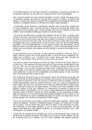 en que Stalin asumía su rol. Ante todo, teniendo en consideración su ignorancia en términos de
los escenarios afectivos; así como falló en su manejo del asunto de las nacionalidades.
Pero, el asunto, requería de mayor precisión conceptual. Y le dije a Úrsula: me parece que es
un problema relevante; pero debe ser asumido entre nosotros y nosotras, de manera más
creativa. Un tanto como resolver la dicotomía entre la aplicación de los postulados éticos de los
socráticos y la propuesta kantiana, en términos de la relación sujeto naturaleza.
…Precisamente cuando Úrsula iba a confrontarme, desperté. Justo, el día que se iniciaba para
mí, era un domingo de 1936…Y, sin saber por qué (…como en la canción de Willy Colón), volví
a recordar lo que la abuela le dijo a mamá Leonilda; cierto día. De cualquiera de esos días
habidos. Como en tinieblas de Nibelungos echados a la mar de siempre.
“…De una vez por todas vamos a arreglar ese problemita. No me vas, ahora, a manejar como
siempre lo has hecho. Ese cuentico de que mamá no hay sino una. Es decir, siempre presente
en cuanta vaina se meten los hijos y las hijas, para ayudarlos a resolverlas, no va más conmigo.
Como se te ocurre tener otra hija, mujer. Ya son tres en menos de cuatro años. No me creas
tan pendeja, que te voy a aceptar eso de que fue en un abrir y cerrar los ojos. Ni el bachillerato
terminaste. Y son tres papás diferentes. Y para acabar de ajustar bien aprovechados. No les
falta sino venirse a vivir aquí todos juntos. Sinvergüenzas. Y, como si fuera poco llegan al colmo
de decir que no son celosos. Que aceptan a los otros, siempre y cuando les des aquello, de vez
en cuando.
En verdad Ifigenia no se en que pensás. Tu futuro está bien embolatado. Y el de esas niñas, ni
hablar. Cada vez que las miro me dan ganas de llorar, A veces me viene la malparidez. Esa
tristeza que se instala en una. Y recuerdo lo de tu papá. Bueno para nada. Me dejó ahí,
preñada. Y se dio el ancho. No lo volví a ver ni en las curvas, como dicen.
Y eso para no hablar de ese trabajito tan pinche que tengo. Me dicen la lava pisos. Porque no
se hacer más. Y ese asqueroso que tengo como jefe. Ahí, todos los días, insistiéndome en que
se lo dé. Dice que soy mejor que dos de veinte. Me dedica esa canción “la veterana” del
Charrito Negro. Y eso que tiene la propia que llaman ahora. Queriendo decir la que no es la
moza. La legal. La de mostrar en público. Quiere que yo sea una de tantas. De las que ejercen
como clandestinas. A pesar de lo feo y desgarbado, ha levantado algunas. A lo bien, que dicen
ahora. Como queriendo decir a pesar de todo.
Pero, volviendo al cuento de lo tuyo, no sé qué vamos a hacer. No nos alcanza lo que gano. No
sé por qué la vida nos presenta opciones tan onerosas. Vías azarosas; con caminos escarpados.
Y cada quien en posición de no dar más. Es como si hubiéramos vivido en el pasado. Y que ese
tránsito hubiera estado cruzado por acciones perversas. Y que, por lo tanto, la circularidad nos
hiciera repetir vida. Pero ya en condiciones en las cuales los costos espirituales y físicos dieran
vida y presencia al pago por las culpas pasadas. En verdad, siento que el equilibrio entre
felicidad y tristeza ha sido roto. Predomina, en consecuencia, la angustia. El estar ahí sin
horizonte distinto a la precariedad. Y no es, lo mío un relato soportado en el resentimiento. Es,
más bien, asumir el derecho a sentirse así. Como perdedora. Con una perspectiva enredada.
Estas tres niñas ahí. En un cruce de caminos que les depara hostilidad. O, por lo menos, un no
futuro. Si entendemos por éste la posibilidad del abrigo, del cariño y de realizaciones que les
permita ascender. Por lo menos en la escala de lo mínimo posible.
Hoy es uno de esos días en los cuales, el sueño fue relativamente reparador. Todavía están
intactas las imágenes. Viéndome y sintiéndome amada con pasión. Un hombre que me rodea
con sus brazos. Y que me posee como nunca otro lo ha hecho. Lo veo recorriendo mi cuerpo.
Ahí, explorando en zonas antes intocadas. O, por lo menos, con esa delicadeza. Con esa
dulzura. Susurrándome al oído palabras excitantes. En una libertad anárquica. Aquí y allá.
Provocándome una explosión inédita.
Y saber que fue simplemente eso. Imágenes que se han ido desmoronando. Que lo cierto son
las horas que me esperan de trabajo. Ese trabajo que me cansa de manera absoluta. No solo
por el ejercicio físico de la fregadera, sino, con mayor hostilidad, esas palabras obscenas,
 