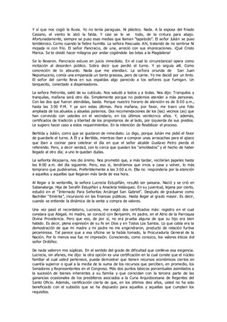 Y sí que nos cogió la lluvia. Yo no tenía paraguas. Ni plástico. Nada. A la esposa del finado
Casiano, el viento le alzó la falda. Y casi se le ve todo, de la cintura para abajo.
Afortunadamente, siempre se puso esas medias que llaman “tapatodo”. El señor Julián se puso
tembloroso. Como cuando la fiebre humilla. La señora Pascuala. Ahí, tratando de no sentirse Ni
mojada ni con frío. El señor Pancracio, de una, arreció con sus imprecaciones. ¡Qué Cristo
Marica. Se te olvidó hacer milagros por andar cogiéndole las tetas a la Magdalena!
Se lo llevaron. Pancracio estuvo en juicio inmediato. En el cual lo circunstancial opera como
incitación al desorden público. Sobra decir que perdió el turno. Y yo seguía allí. Como
concreción de lo absurdo. Nada que me atendían. La señora oriunda de San Juan
Nepomuceno, comía una empanada un tanto grasosa, pero de carne. Yo me decidí por un tinto.
El señor del carrito lleva en sus espaldas algo parecido a los señores que fumigan. Un
tanquecito, conectado a dispensadores.
La señora Petronila, salió de su cubículo. Nos saludó a todos y a todas. Nos dijo: Tranquilos y
tranquilas, mañana será otro día. Simplemente porque no podemos atender a más personas.
Con las dos que fueron atendidas, basta. Porque nuestro horario de atención es de 8:00 a.m.,
hasta las 3:00 P.M. Y ya son estas últimas. Para mañana, por favor, me traen una foto
ampliada de los abuelos y abuelas paternos. Dos recomendaciones de los (las) vecinos (as) que
han convivido con ustedes en el vecindario, en los últimos veinticinco años. Y, además,
certificados de tradición y libertad de los propietarios de al lado, por izquierda de sus predios.
Le sugiero hacer caso a estos requerimientos. En la intención de flexibilizar el proceso.
Bertilda y Julián, como que se gustaron de inmediato. Lo digo, porque Julián me pidió el favor
de guardarle el turno. A Él y a Bertilda, mientras iban a comprar unas arracachas para el ajiaco
que iban a cocinar para celebrar el día en que el señor alcalde Gustavo Petro pierda el
referendo. Pero, a decir verdad, con lo cerca que quedan los “amoblados” y el hecho de haber
llegado al otro día; a uno le quedan dudas.
La señorita Alcaparra, nos dio ánimo. Nos prometió que, a más tardar, recibirían papeles hasta
las 8:00 a.m. del día siguiente. Pero, eso sí, tendríamos que irnos a casa y volver, lo más
temprano que pudiéramos. Preferiblemente a las 3:00 a.m. Ella no respondería por la atención
a aquellos y aquellas que llegaran más tarde de esa hora.
Al llegar a la ventanilla, la señora Lucrecia Estupiñán, resultó ser paisana. Nació y se crió en
Sabanalarga. Hija de Serafín Estupiñán y Anacleta Velásquez. En su juventud, lejana por cierto,
estudió en el “Internado Para Señoritas Arcángel San Gabriel”. Después de graduarse como
Bachiller “Emérita”, incursionó en las finanzas públicas. Hasta llegar al grado mayor. Es decir,
cuando se entiende la dinámica de la venta y compra de valores.
Una vez pasó el recordatorio, Lucrecia, me exigió dos certificados más: registro en el cual
constara que Abigail, mi madre, se conoció con Benjamín, mi padre, en el Atrio de la Parroquia
Divina Providencia. Pero que eso, de por sí, no era prueba alguna de que su hijo era bien
habido. Es decir, plena expresión de su fe en Dios y en Todos Los Santos. Lo que cabía era la
demostración de que mi madre y mi padre no me engendraron, producto de relación furtiva
pecaminosa. Tal parece que a esa oficina se la había tomado, la Procuraduría General de la
Nación. Por lo menos esa fue mi impresión. Conociendo, como conozco, los valores éticos del
señor Ordóñez.
De nada valieron mis súplicas. En el sentido del grado de dificultad que conlleva esa exigencia.
Lucrecia, sin afanes, me dijo: la otra opción es una certificación en la cual conste que el núcleo
familiar al cual usted pertenece, pueda demostrar que tienen recursos económicos ciertos en
cuantía superior o igual a la media de la suma de los recursos que perciben, en promedio, los
Senadores y Representantes en el Congreso. Más dos puntos básicos porcentuales asimilados a
la sucesión de bienes inherentes a su familia y que coincidan con la tercera parte de las
ganancias ocasionales de los presbíteros asociados a la Curia Arquidocesana de Regentes del
Santo Oficio. Además, certificación cierta de que, en los últimos diez años, usted no ha sido
beneficiado con el subsidio que se ha dispuesto para aquellos y aquellas que cumplan los
requisitos.
 