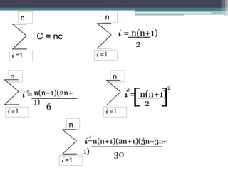 n                            n

               C = nc                       i = n(n+1)
                                                 2
 i =1                            i =1


n                                       n


                                                  [ ]
                                              3           2
       i = n(n+1)(2n+                        i = n(n+1)
           2


           1)                                     2
i =1
                 6                  i =1

                        n
                             4                    2
                             i=n(n+1)(2n+1)(3n+3n-
                            1)      30
                     i =1
 