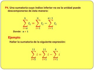 <ul><li> PROPIEDADES</li></li></ul><li>P1. El número de sumandos  y de términos de una sumatoria es igual al índice superi...