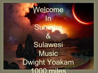 Welcome In Sumatra & Sulawesi Music Dwight Yoakam 1000 miles 