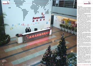 ■
98 99TELE-audiovision International — The World‘s Leading Digital TV Industry Publication — 01-02/2015 — www.TELE-audiovision.com www.TELE-audiovision.com — 01-02/2015 — TELE-audiovision International — 全球发行量最大的数字电视杂志
back in 2003.“
EMR stands for ‚Enhanced Multimedia
Router‘; all of Sumavision‘s broadcast
products are now based on this plat-
form. „In 2008 we introduced the third
generation of EMR to the market where-
by the differences between the genera-
tions lies with performance and not with
the basic structure.“
Specifically, the EMR system consists
of a 19-inch rack in which as many as
six modules can be installed.
Currently, there are more than 100
different types each of which has a dif-
ferent function: there are modules with
ASI inputs, DVB inputs, modulators,
IRD, Encoders, EPG generators, CAS
slots, OTT, Multiscreen, etc.
This arrangement allows broadcast-
ers to assemble their networks any way
they see fit, just like a kid with Lego
blocks. „It doesn‘t matter if a broad-
caster wants to set up a cable network,
a satellite network or even a hybrid net-
work like IPTV and cable“, comments
Walter Wang, „Telephony and Internet
can also be added; whatever the broad-
caster needs or wants to add later on.“
The deciding advantage of Sumavi-
sion‘s EMR platform is that it is secure
for the future.
Whenever a new technology appears
that is needed, the corresponding mod-
ule is simply swapped with a new one;
you no longer have to replace the entire
broadcasting system itself.
Walter Wang reflects once again on
Moore‘s theory: „Technological advanc-
es come so fast, it only makes good
business sense to be able to swap in
new components that actually work with
the new technology while keeping the
basic structure.“
The cost savings for broadcasters is
thereby enormous and yet they can still
keep their network technologically up to
date.
Sumavision‘s EMR platform consists
of the core technologies of a network.
Sumavision utilizes the latest version of
the Enhanced Coax Modulation Trans-
mission System (E2 CMTS) for the dis-
tribution of signals to subscribers as
well as terminals over which all of the
current services such as telephony, In-
ternet in all its different forms, linear
TV, etc, can be carried.
Sumavision is an end-to-end provider.
Broadcasters, that is, network opera-
tors, receive a complete solution deliv-
ered to them from Sumavision and can
therefore focus on providing their ser-
vices to their end users.
The EMR platform gives Sumavision
the capability to integrate new tech-
nologies and new services simply by
Lobby of
Sumavision's
headquarters in
Beijing.
 