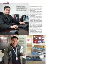 1
2
100 TELE-audiovision International — The World‘s Leading Digital TV Industry Publication — 01-02/2015 — www.TELE-audiovision.com
replacing/adding a module to the base
system.
Sumavision was founded in 2000 by
Haitao Zheng who, together with five
employees, manufactured housings as
their first product.
But this phase didn‘t last too long; the
young company hired numerous soft-
ware developers and introduced a new
CAS software in 2003 with which Suma-
vision captured their first customers in
the USA in 2005.
Sumavision has been participating in
all of the critical broadcast trade shows
around the world since 2006. In 2014
Sumavision had more than 2000 em-
ployees of which half are in R&D.
Linda Guo, Sales Director for America
and Europe, tells us how Sumavision‘s
sales are distributed: „65% of our sales
are here in China while the remaining
35% is exported.“
The export side of their sales climbs
about 5% each year: „In 2013 the sales
ratio was 70% to 30%; in 2015 we ex-
pect that ratio to be 60% to 40%.“
With such a large portion of their sales
going to export, the question then be-
comes: how does Sumavision handle
after-sales support?
Broadcasters that have acquired their
entire network system from Sumavision
demand speedy reaction to technical is-
sues.
1. Walter Wang was Sumavision's
President for the International
Market (in meantime he moved on
to a new position) and was heavily
involved in the development of the
patented EMR platform
2. George Nie is Sales Manager and
shows us how easy it is: simply
slide the module in and that's it.
 