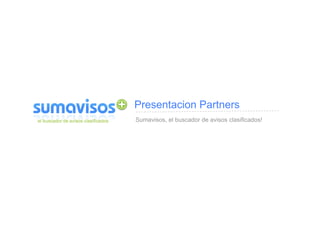 Presentacion Partners
Sumavisos, el buscador de avisos clasificados!
 