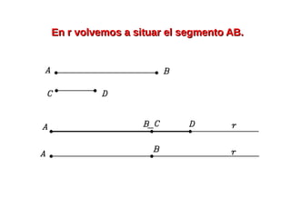 En r volvemos a situar el segmento AB.En r volvemos a situar el segmento AB.
 