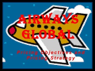 AirWays Global Pricing Objectives and Pricing Strategy 