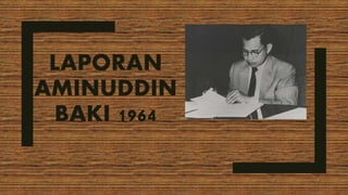 LAPORAN
AMINUDDIN
BAKI 1964
 