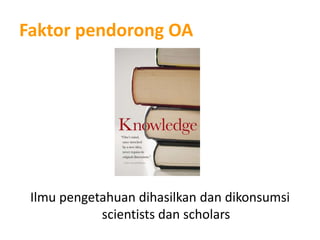 Faktorpendorong OAIlmupengetahuandihasilkandandikonsumsi scientists dan scholars