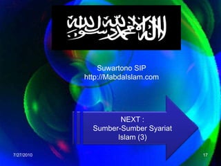 7/26/201017Suwartono SIPhttp://MabdaIslam.comNEXT :Sumber-Sumber Syariat Islam (3)