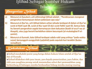 Ijtihad Sebagai Sumber Hukum
                   Islam
Pengertian Ijtihad




Kedudukan Ijtihad
 