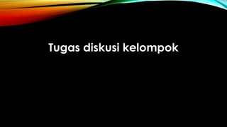 Tugas diskusi kelompok
 