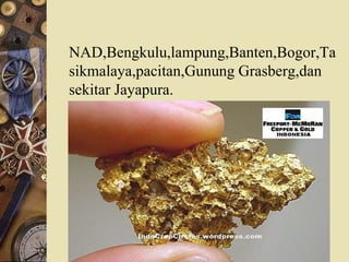 NAD,Bengkulu,lampung,Banten,Bogor,Ta
sikmalaya,pacitan,Gunung Grasberg,dan
sekitar Jayapura.
 