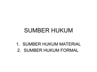 SUMBER HUKUM ,[object Object],[object Object]