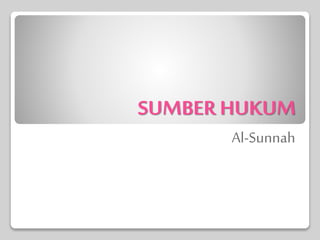 SUMBER HUKUM
Al-Sunnah
 
