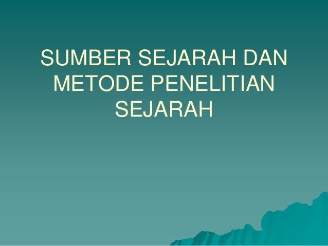 Sumber sejarah dan metode penelitian sejarah - Sumber Sejarah Dan MetoDe Penelitian Sejarah 1 638