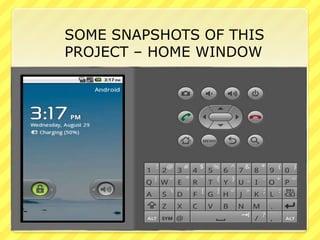SOME SNAPSHOTS OF THIS
PROJECT – HOME WINDOW

 