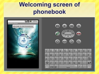 Welcoming screen of
phonebook

 