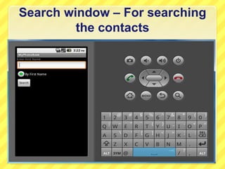 Search window – For searching
the contacts

 