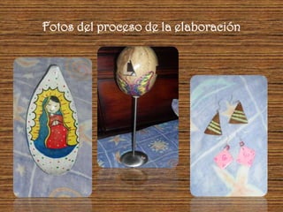 Fotos del proceso de la elaboración
 