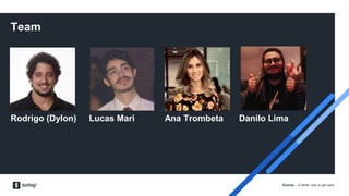 SumUp – A better way to get paid.
Rodrigo (Dylon) Lucas Mari Ana Trombeta Danilo Lima
Team
 