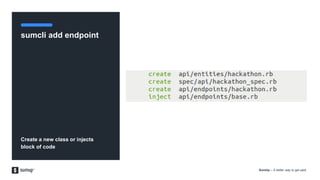 SumUp – A better way to get paid.
sumcli add endpoint
Create a new class or injects
block of code
 