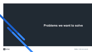 SumUp – A better way to get paid.
Problems we want to solve
 