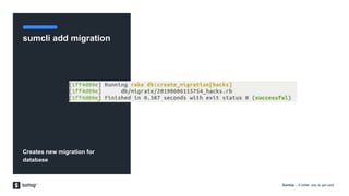 SumUp – A better way to get paid.
sumcli add migration
Creates new migration for
database
 