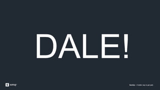 SumUp – A better way to get paid.SumUp – A better way to get paid.SumUp – A better way to get paid.
DALE!
 