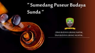 “ Sumedang Puseur Budaya
Sunda “
..DINA BUDAYA URANG NAPAK,
TINA BUDAYA URANG NGAPAK..
 