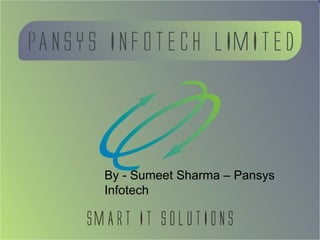 By - Sumeet Sharma – Pansys Infotech 