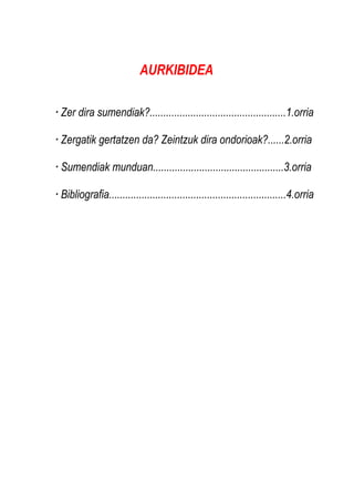 AURKIBIDEA
· Zer dira sumendiak?..................................................1.orria
· Zergatik gertatzen da? Zeintzuk dira ondorioak?......2.orria
· Sumendiak munduan................................................3.orria
· Bibliografia.................................................................4.orria

 