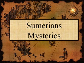 Sumerians
Mysteries
 