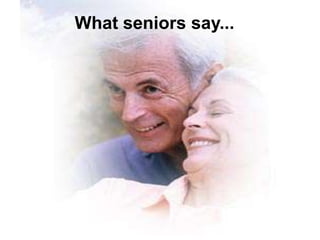 What seniors say...
 