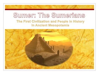 Sumer: The Sumerians The First Civilization and People in History In Ancient Mesopotamia 