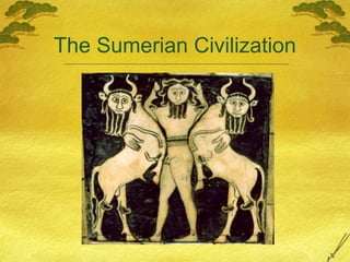 The Sumerian Civilization
 