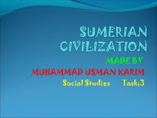MADE BY
MUHAMMAD USMAN KARIM
Social Studies Task;3
 