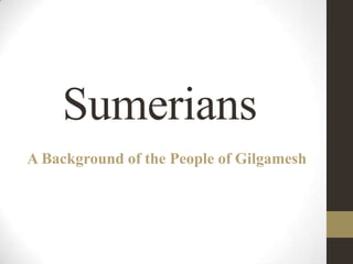 Sumerians A Background of the People of Gilgamesh 