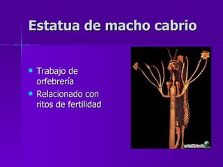 Estatua de macho cabrio Trabajo de orfebrería  Relacionado con ritos de fertilidad 