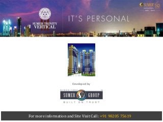 Sumer Trinity Vertical - Next to Samna Press, Prabhadevi, Mumbai
Developed by
Sumer Group
For more information and Site Visit Call : +91 98205 75619
 