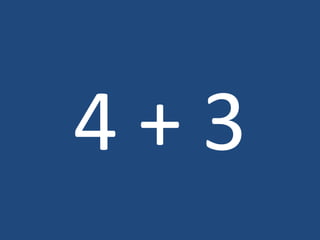 4 + 3