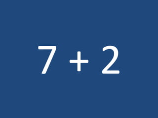 7 + 2