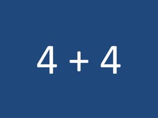 4 + 4