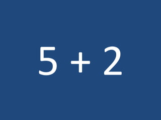 5 + 2