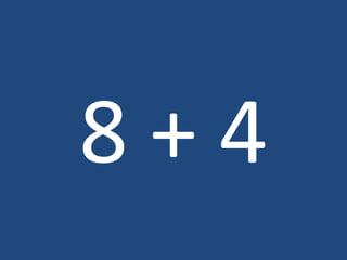 8 + 4