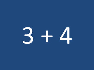 3 + 4
