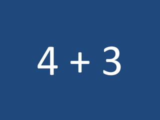 4 + 3