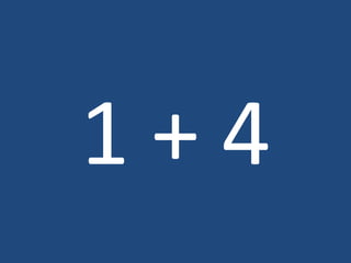 1 + 4