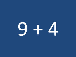 9 + 4